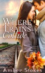 Where Trains Collide - Amber Stokes