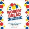 The Wonder Bread Cookbook - Staff of Wonder, Leo Gong