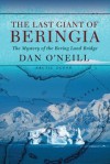 The Last Giant of Beringia: The Mystery of the Bering Land Bridge - Dan O'Neill