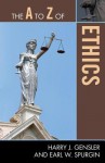 The A to Z of Ethics - Harry J. Gensler