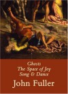 Ghosts, The Space of Joy, Song & Dance - John Fuller