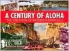 A Century of Aloha: The Creation of Modern Honolulu, 1905-2005 - Mackinnon Simpson