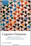 Cognitive Variations: Reflections on the Unity and Diversity of the Human Mind - Geoffrey Lloyd