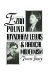 Ezra Pound, Wyndham Lewis, and Radical Modernism - Vincent Sherry