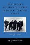 Social and Political Change in Revolutionary China: The Taihang Base Area in the War of Resistance to Japan, 1937d1945 - David S.G. Goodman