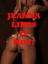 Jeanna Likes It Hot: Group Sex, Rough Sex, and Domination Erotica Stories - Jeanna Yung