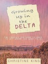 Growing Up in the Delta: The Choices You Have to Make to Get Where You Want to Go - Christine King