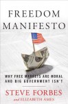 Freedom Manifesto: Why Free Markets Are Moral and Big Government Isn't - Elizabeth Ames, Elizabeth Ames