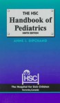 The Hsc Handbook of Pediatrics - Hospital for Sick Children, Anne I. Dipchand, Anne Dipchand