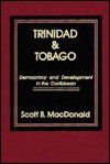 Trinidad and Tobago: Democracy and Development in the Caribbean - Scott B. MacDonald