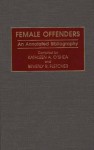 Female Offenders: An Annotated Bibliography - Beverly R. Fletcher