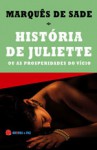 História de Juliette ou as Prosperidades do Vício - Marquis de Sade