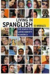 Living in Spanglish: The Search for Latino Identity in America - Ed Morales