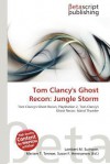 Tom Clancy's Ghost Recon: Jungle Storm - Lambert M. Surhone, Mariam T. Tennoe, Susan F. Henssonow