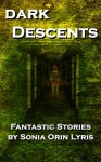 Dark Descents: Fantastic Stories - Sonia Orin Lyris