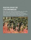 Sociologue de L' Conomique: Daniel Bell, Max Weber, Georg Simmel, Guy Coulombe, Henri Lefebvre, Fran OIS Perroux, Immanuel Wallerstein - Source Wikipedia