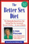 The Better Sex Diet: The Medically-Based Low Fat Eathing Plan for Increased Sexual Vitality-In Just 6 Weeks - Lynn Fischer, Jennifer Douglas