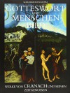 Gotteswort und Menschenbild: Werke von Cranach und seinen Zeitgenossen - Allmuth Schuttwolf, Werner Schade, Bernd Schäfer, Helmuth Claus, Peter Klein, Museen d. Stadt Gotha;Forschungs- u. Landesbibliothek Gotha