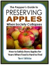 The Prepper's Guide to Preserving Apples When Society Collapses: How to Safely Store Apples for Years When Food is Hard to Find - Terri White