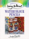 Learn To Paint With Watercolour Pencils (Collins Learn To Paint) - Judy Martin