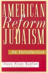 American Reform Judaism: An Introduction - Dana Evan Kaplan