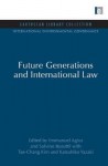 Future Generations and International Law - Emmanuel Agius, Salvino Busuttil, Tae-Chang Kim, Katsuhiko Yazaki