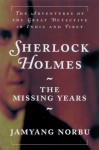 Sherlock Holmes: The Missing Years; The Adventures of the Great Detective in India and Tibet Hardcover 1999 - Jamyang Norbu