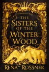 The Sisters of the Winter Wood - Rena Rossner