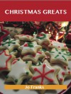 Christmas Greats: Delicious Christmas Recipes, The Top 67 Christmas Recipes - Jo Franks