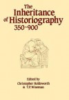 Inheritance of Historiography, 350-900 - C.J. Holdsworth, T.P. Wiseman, Christopher Holdsworth