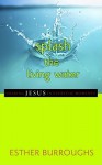 Splash the Living Water: Sharing Jesus in Everyday Moments - Esther Burroughs