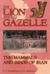 Lion and Gazelle: The Mammals and Birds of Iran - Patrick Humphreys, Brian S. Pullan, Esmail Kahrom