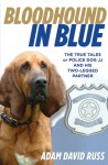 Bloodhound in Blue: The True Tales of Police Dog JJ and His Two-Legged Partner - Adam David Russ