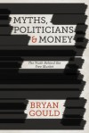 Myths, Politicians and Money: The Truth Behind the Free Market - Bryan Gould