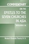 Commentary on the Epistles to the Seven Churches in Asia: Revelation II.III - Richard C. Trench, Richard Chenevix Trench