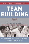 Team Building: Proven Strategies for Improving Team Performance, with Assessment - W. Gibb Dyer, Jeffrey H. Dyer