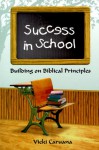 Success in School: Building on Biblical Principles - Vicki Caruana