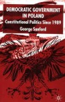 Democratic Government in Poland: Constitutional Politics Since 1989 - George Sanford