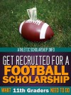 Get Recruited For A Football Scholarship (What 11th Graders Need To Do) - Athletic Scholarship Info