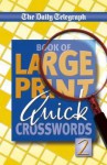 Daily Telegraph Book of Large Print Quick Crosswords 2 - Telegraph Group Limited