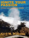 Ignite Your Passion Kindle Your Internal Spark - April M. Williams