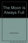 The Moon Is Always Full - David Hunter