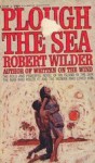 Plough the Sea - Robert Wilder