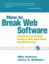 How to Break Web Software: Functional and Security Testing of Web Applications and Web Services. Book & CD - Mike Andrews, James A. Whittaker