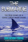 The Submarine: The True Story of a Giant Great White Shark - Craig Ferreira, Jone Wild