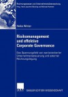 Risikomanagement Und Effektive Corporate Governance: Das Spannungsfeld Von Wertorientierter Unternehmenssteuerung Und Externer Rechnungslegung - Heike Winter