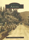 Azusa (CA) (Images of America) - Jeffrey Lawrence Cornejo Jr.