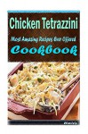 Chicken Tetrazzini 101. Delicious, Nutritious, Low Budget, Mouth Watering Cookbook - Heviz's