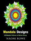 Mandala Designs: 30 Mandala Patterns for Mindfulness and Stress-Relief (Mindfulness & Peace) - Naomi Rowe