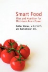 Smart Food: Diet and Nutrition for Maximum Brain Power - Arthur Winter, Ruth Winter